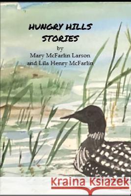 Hungry Hills Stories Larson Mary McFarlin Larson 9798817135299
