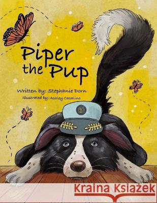 Piper the Pup Stephanie Dorn, Ashley Casalino 9798817217216 Independently Published