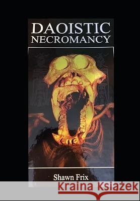 Daoistic Necromancy Frix Shawn Frix 9798817298673