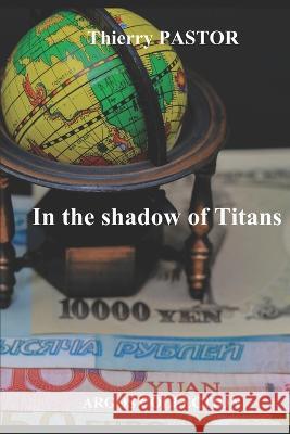 In the shadow of Titans Thierry Pastor   9798817847628 Independently Published