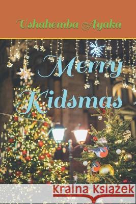 Merry Kidsmas Ushahemba Ayaka   9798818003368 Independently Published