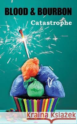 Blood & Bourbon #10: Catastrophe Jona Rhica Mejico Rachel Ramkaran Lisa Meffe 9798818054919 Independently Published