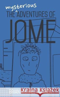 The Mysterious Adventures of Jome Brian Michael Stegner 9798818806853