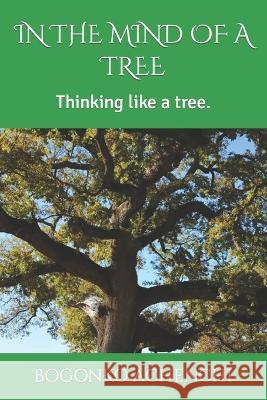 In the Mind of a Tree: Thinking like a tree. Bogonko Achenchi   9798818852362 Independently Published