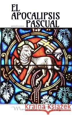 El Apocalipsis Pascual Mauricio I Perez   9798819039991 Independently Published