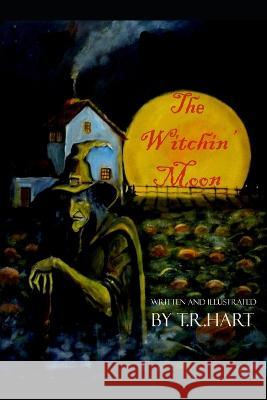 The Witchin' Moon T R Hart   9798819477625 Independently Published