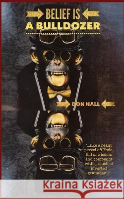 Belief is a Bulldozer Don Hall 9798819536636 Independently Published