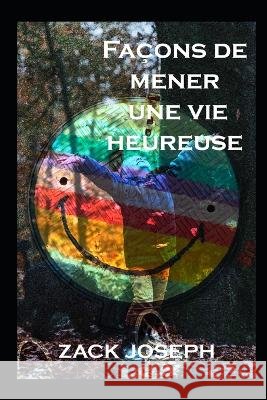 facons de mener une vie heureuse Zack Joseph   9798819615744 Independently Published