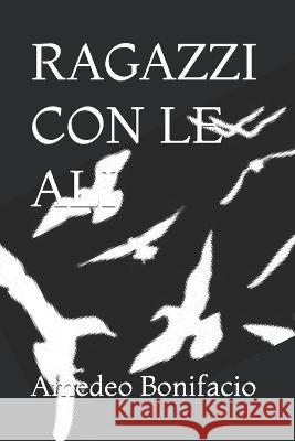 Ragazzi Con Le Ali Amedeo Bonifacio   9798819618448