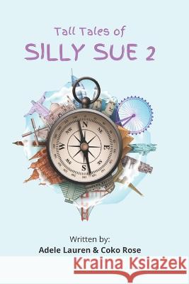 Tall Tales of Silly Sue 2 Adele Lauren Coko Rose  9798819731352 Independently Published