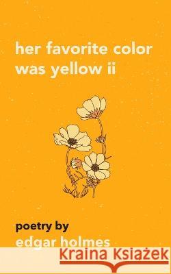 Her Favorite Color Was Yellow II Edgar Holmes   9798819876039 Independently Published