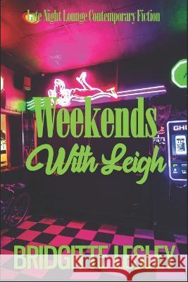Weekends With Leigh Bridgitte Lesley   9798820067631