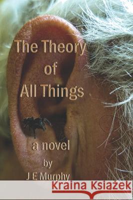The Theory of All Things Jim Murphy J E Murphy  9798820350221 Independently Published