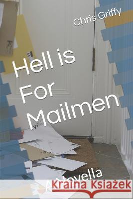 Hell is For Mailmen: A Novella Chris Griffy   9798820427619 Independently Published