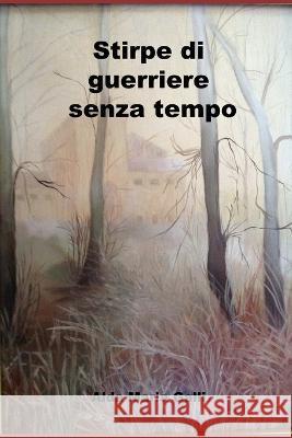Stirpe di guerriere senza tempo Alda Maria Galli   9798821041364