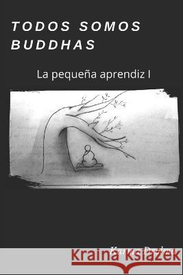 Todos somos Buddhas: La pequeña aprendiz I Karma Drolma 9798821046659 Independently Published