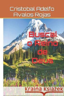 Buscai o Reino de Deus Cristobal Adelfo Avalos Rojas   9798821088949