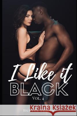 I Like It Black: Volume 4 Hunter Briggs   9798821182265 Independently Published