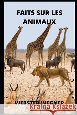 Faits Sur Les Animaux Webster Wegner   9798821192493