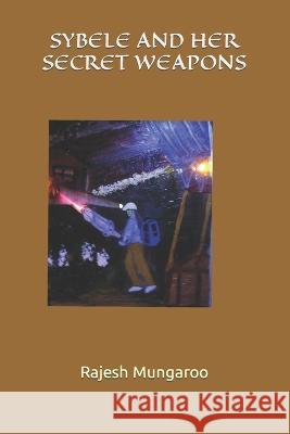 Sybele and Her Secret Weapons Mungaroo, Rajesh 9798821405104 Independently published