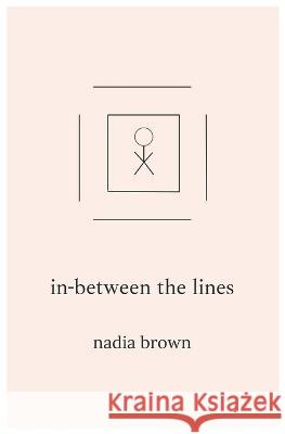 In-between The Lines: a book of poems & thoughts Affiant Affiant Nadia Lynne Brown  9798821919441 Independently Published