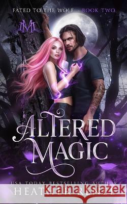 Altered Magic Mystics And Mayhem, Heather Renee 9798821925435 Independently Published
