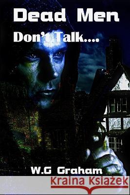 Dead Men Don't Talk... W G Graham 9798821935434 Independently Published