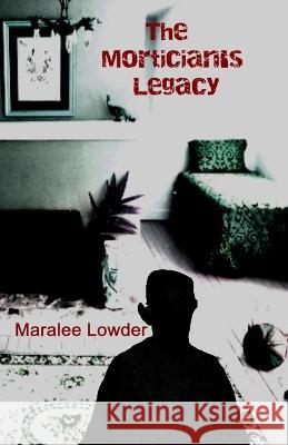 The Mortician's Legacy Maralee Lowder   9798821957566