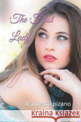 The first Lady Francesco Pizano Francesca Pizano  9798822055858 Independently Published