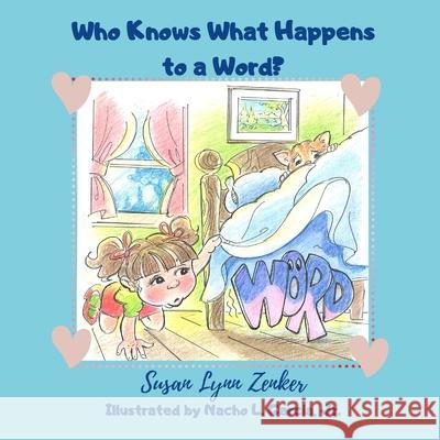 Who Knows What Happens to a Word? Nacho L Garcia, Jr Susan Lynn Zenker  9798822077317 Independently Published