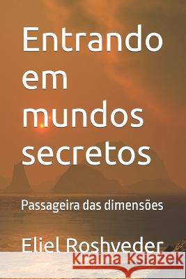 Entrando em mundos secretos: Passageira das dimensões Roshveder, Eliel 9798822169548 Independently published