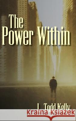The Power Within L Todd Kelly   9798822900097 Palmetto Publishing