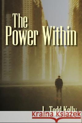 The Power Within L Todd Kelly   9798822900103 Palmetto Publishing