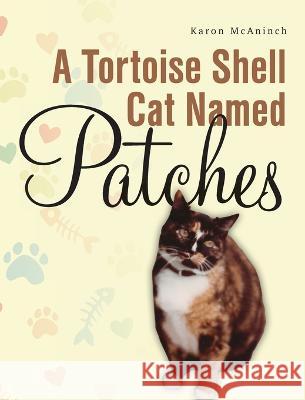 A Tortoise Shell Cat Named Patches Karon McAninch   9798822900547 Palmetto Publishing