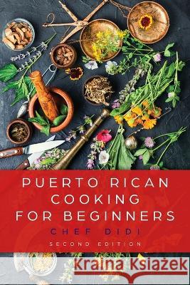 Puerto Rican Cooking for Beginners Chef Didi   9798822902022 Palmetto Publishing