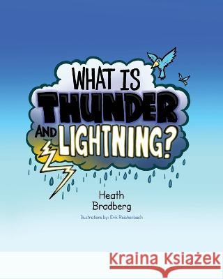 What is Thunder and Lightning? Heath Bradberg, Erik Reichenbach 9798822902718 Palmetto Publishing
