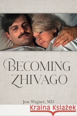 Becoming Zhivago Jess Wagner, MD   9798822904682 Palmetto Publishing