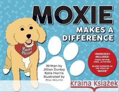 Moxie Makes a Difference Jillian Dunlay Katie Harris Alex Harris 9798822905016 Moxie's Mission