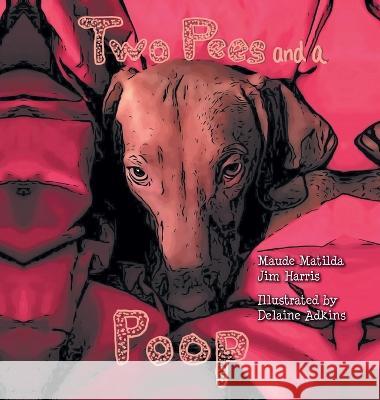 Two Pees and a Poop Jim Harris, Delaine Adkins, Carolyn Harris 9798822905139 Palmetto Publishing