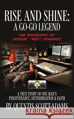 Rise and Shine: A Go-Go Legend Quentis Scott-Adams   9798822905894