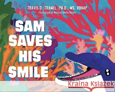 Sam Saves His Smile Travis D Tramel   9798822906099 Palmetto Publishing