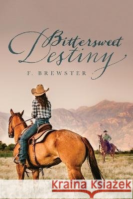 Bittersweet Destiny F Brewster   9798822906495 Palmetto Publishing