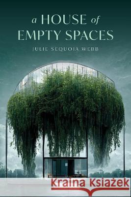 A House of Empty Spaces Julie Sequoia Webb   9798822906631