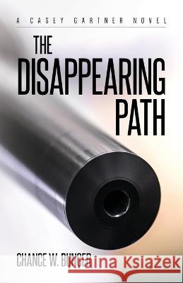 The Disappearing Path: A Casey Gartner Novel Chance W Bunger   9798822906792 Palmetto Publishing