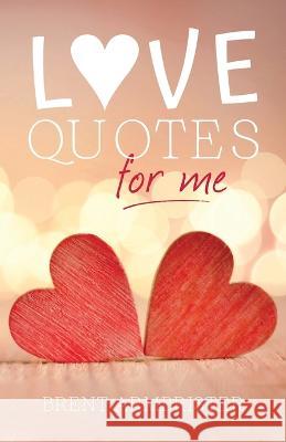 Love Quotes for Me Brent Armbrister   9798822907140 Palmetto Publishing