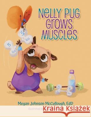 Nelly Pug Grows Muscles Edd Megan Johnson McCullough   9798822907409