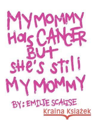 My Mommy Has Cancer But She's Still My Mommy Emilie Scalise   9798822909595 Palmetto Publishing