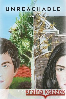 Unreachable: Part 1 Madz Radley   9798822910928 Palmetto Publishing