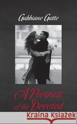 A Portrait of the Devoted Gabbiano Gatto   9798822911178