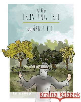 The Trusting Tree - El Arbol Fiel Daviana Winger Julian Centeno  9798822911215 Palmetto Publishing